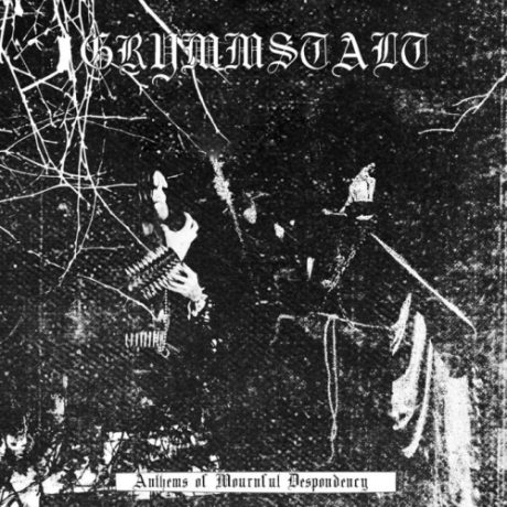 GRYMMSTALT - Anthems to Mournful Despondency