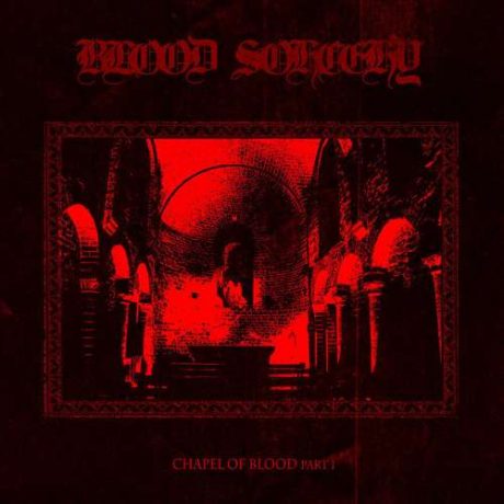 BLOOD SORCERY - Chapel Of Blood Part I