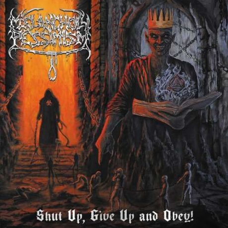 MELANCHOLY PESSIMISM – Shut up, Give up And Obey!
