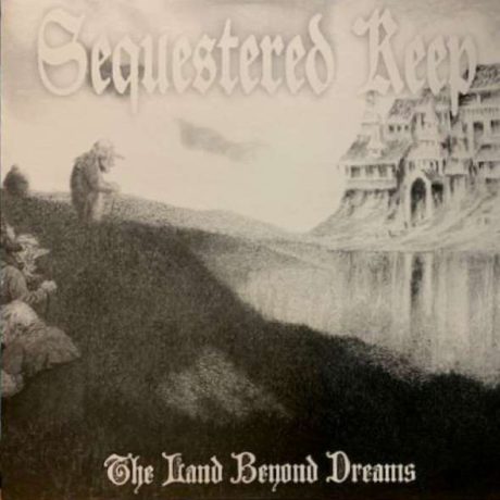 SEQUESTERED KEEP - The Land Beyond Dreams