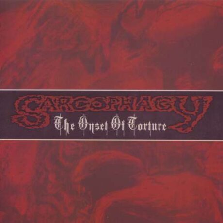 SARCOPHAGY - The Onset Of Torture