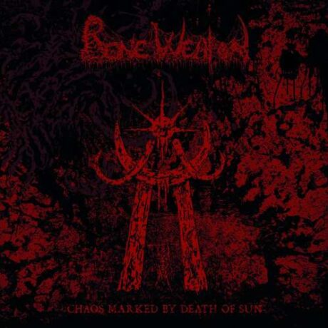 BONE WEAPON - Chaos Marked by Death of Sun