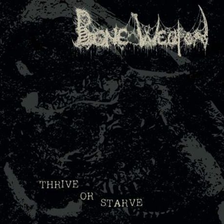 BONE WEAPON - Thrive or Starve