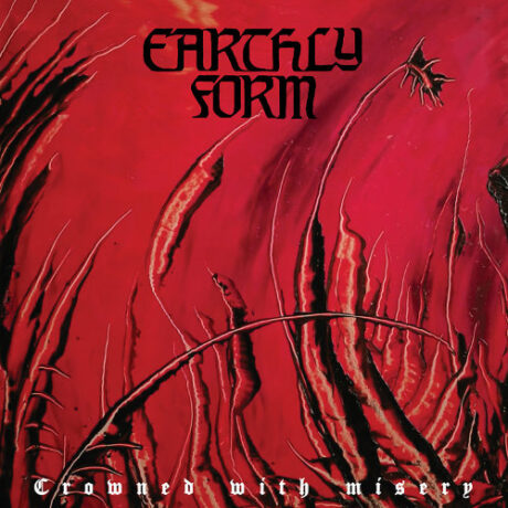 EARTHLY FORM - Crowned with Misery
