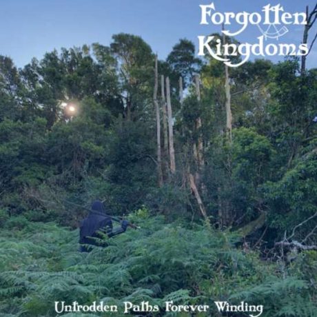 FORGOTTEN KINGDOMS - Untrodden Paths Forever Winding